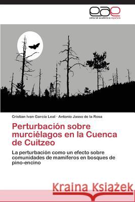 Perturbación sobre murciélagos en la Cuenca de Cuitzeo García Leal Cristian Ivan 9783847366959