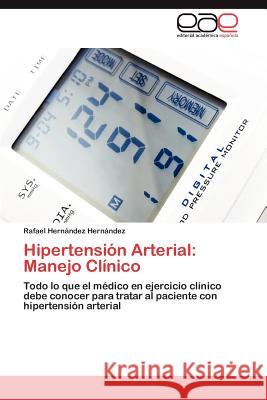 Hipertension Arterial: Manejo Clinico Hern Ndez Hern Ndez, Rafael 9783847366997 Editorial Acad Mica Espa Ola