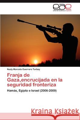 Franja de Gaza, encrucijada en la seguridad fronteriza Guerrero Turbay Nazly Marcela 9783847367277