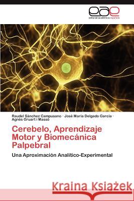 Cerebelo, Aprendizaje Motor y Biomecánica Palpebral Sánchez Campusano Raudel 9783847367406 Editorial Acad Mica Espa Ola