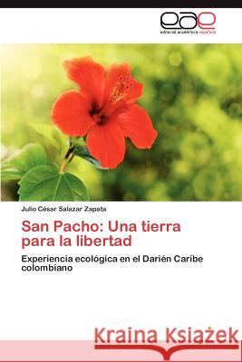 San Pacho: Una tierra para la libertad Salazar Zapata Julio César 9783847367420 Editorial Acad Mica Espa Ola