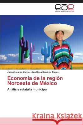 Economía de la región Noroeste de México Linares Zarco Jaime 9783847367925 Editorial Academica Espanola