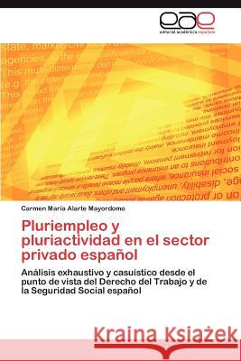 Pluriempleo y pluriactividad en el sector privado español Alarte Mayordomo Carmen María 9783847368267 Editorial Acad Mica Espa Ola