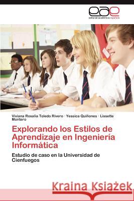 Explorando los Estilos de Aprendizaje en Ingeniería Informática Toledo Rivero Viviana Rosalia 9783847368298