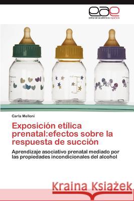 Exposición etílica prenatal: efectos sobre la respuesta de succión Melloni Carla 9783847368687 Editorial Acad Mica Espa Ola