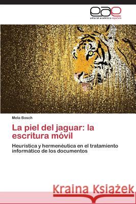 La piel del jaguar: la escritura móvil Bosch Mela 9783847368694 Editorial Academica Espanola