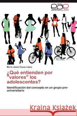 ¿Qué entienden por valores los adolescentes? Casas López Mario Jesús 9783847368786 Editorial Acad Mica Espa Ola