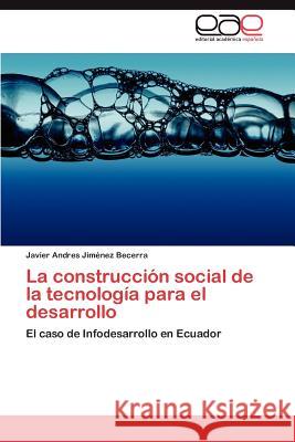 La construcción social de la tecnología para el desarrollo Jiménez Becerra Javier Andres 9783847368991 Editorial Acad Mica Espa Ola