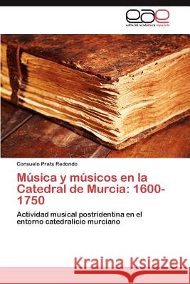 Musica y Musicos En La Catedral de Murcia: 1600-1750 Prats Redondo, Consuelo 9783847369004