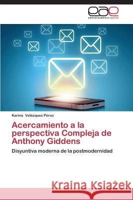 Acercamiento a la perspectiva Compleja de Anthony Giddens Velázquez Pérez Karina 9783847369011 Editorial Academica Espanola