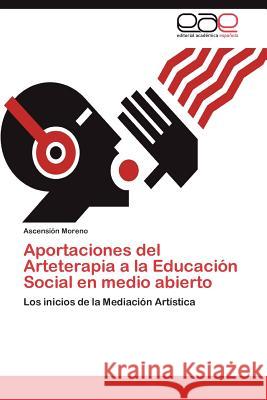 Aportaciones del Arteterapia a la Educación Social en medio abierto Moreno Ascensión 9783847369233