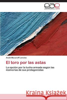 El toro por las astas Macaroff Lencina Anahi 9783847369240 Editorial Academica Espanola
