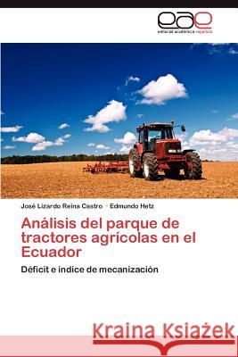 Analisis del Parque de Tractores Agricolas En El Ecuador Jos Lizardo Rein Edmundo Hetz 9783847369332 Editorial Acad Mica Espa Ola