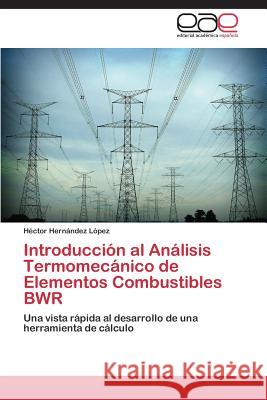 Introducción al Análisis Termomecánico de Elementos Combustibles BWR Hernández López Héctor 9783847369516