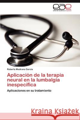 Aplicación de la terapia neural en la lumbalgia inespecífica Medrano García Roberto 9783847369608