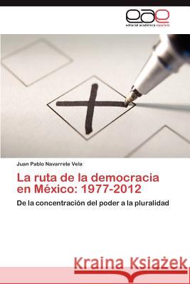 La ruta de la democracia en México: 1977-2012 Navarrete Vela Juan Pablo 9783847369752