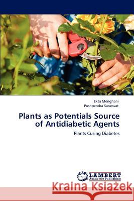 Plants as Potentials Source of Antidiabetic Agents Ekta Menghani Pushpendra Saraswat  9783847370086