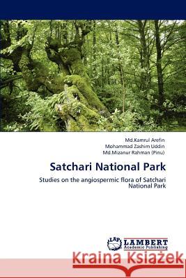 Satchari National Park MD Kamrul Arefin, Dr Mohammad Zashim Uddin, MD Mizanur Rahman (Pinu) 9783847370147