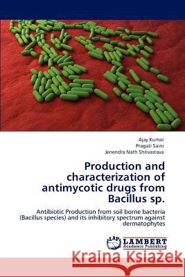 Production and characterization of antimycotic drugs from Bacillus sp. Kumar, Ajay 9783847370253 LAP Lambert Academic Publishing AG & Co KG