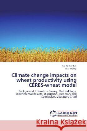 Climate change impacts on wheat productivity using CERES-wheat model Pal, Raj Kumar, Murty, N. S. 9783847370307