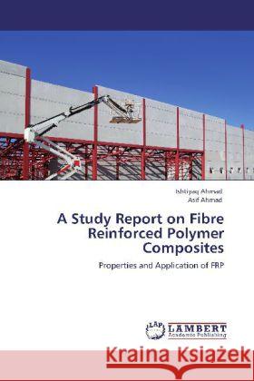 A Study Report on Fibre Reinforced Polymer Composites Ahmad, Ishtiyaq, Ahmad, Asif 9783847370383