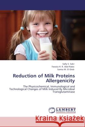 Reduction of Milk Proteins Allergenicity Sakr, Sally S., Abd-Rabo, Fawzia H. R., El-Dieb, Samia M. 9783847370390 LAP Lambert Academic Publishing