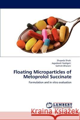 Floating Microparticles of Metoprolol Succinate Shayeda Shaik Jagadeesh Nadigoti Sathish Dharani 9783847370710 LAP Lambert Academic Publishing