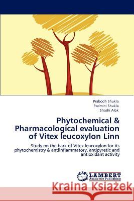 Phytochemical & Pharmacological Evaluation of Vitex Leucoxylon Linn Prabodh Shukla Padmini Shukla Shashi Alok 9783847370987