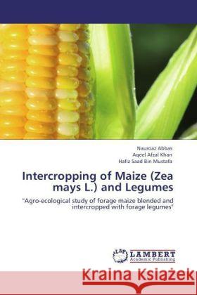 Intercropping of Maize (Zea mays L.) and Legumes Abbas, Nauroaz, Khan, Aqeel Afzal, Mustafa, Hafiz Saad Bin 9783847371144