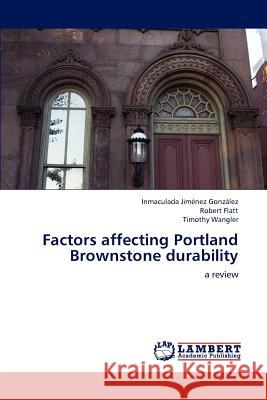 Factors affecting Portland Brownstone durability Jiménez González, Inmaculada 9783847371274 LAP Lambert Academic Publishing