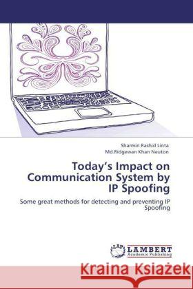 Today's Impact on Communication System by IP Spoofing Linta, Sharmin Rashid, Neuton, Md.Ridgewan Khan 9783847371434