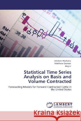 Statistical Time Series Analysis on Basis and Volume Contracted Abahana, Zelalem, Diersen, Matthew, Li, Jing 9783847371595 LAP Lambert Academic Publishing