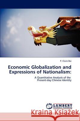 Economic Globalization and Expressions of Nationalism P Claire Bai 9783847371755 LAP Lambert Academic Publishing