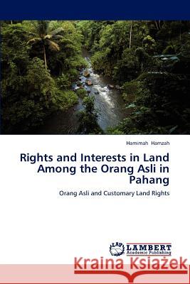 Rights and Interests in Land Among the Orang Asli in Pahang Hamimah Hamzah 9783847371779