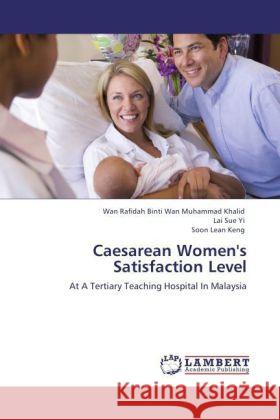 Caesarean Women's Satisfaction Level Wan Rafidah Binti Wan Muhammad Khalid, Lai Sue Yi, Soon Lean Keng 9783847371984