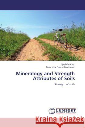 Mineralogy and Strength Attributes of Soils Ajayi, Ayodele, Dias Junior, Moacir de Souza 9783847372066