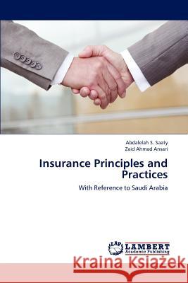Insurance Principles and Practices Abdalelah S Saaty, Zaid Ahmad Ansari 9783847372301 LAP Lambert Academic Publishing