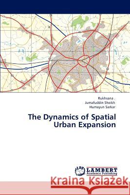 The Dynamics of Spatial Urban Expansion Jumafuddin Sheikh, Humayun Sarkar 9783847372325 LAP Lambert Academic Publishing