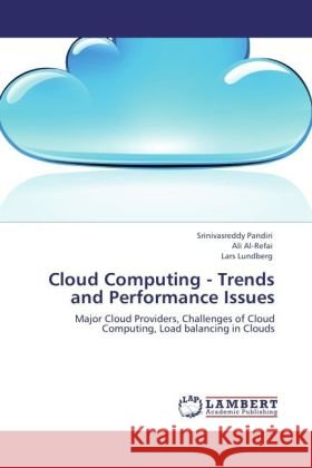 Cloud Computing - Trends and Performance Issues Srinivasreddy Pandiri, Ali Al-Refai, Lars Lundberg 9783847372417