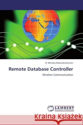 Remote Database Controller Balasubramanian, B. Menaka 9783847372738