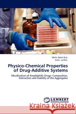 Physico-Chemical Properties of Drug-Additive Systems Malik Abdul Rub, Kabir -Ud-Din 9783847372851 LAP Lambert Academic Publishing
