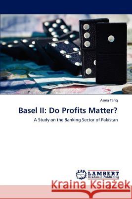 Basel II: Do Profits Matter? Tariq, Asma 9783847373278 LAP Lambert Academic Publishing