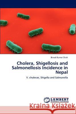 Cholera, Shigellosis and Salmonellosis Incidence in Nepal Binod Kumar Shah 9783847373957