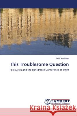 This Troublesome Question D B Kaufman 9783847374534 LAP Lambert Academic Publishing