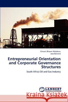 Entrepreneurial Orientation and Corporate Governance Structures Molokwu Vincent Brown, Barreira Jose 9783847374831 LAP Lambert Academic Publishing