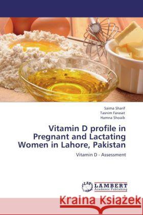 Vitamin D profile in Pregnant and Lactating Women in Lahore, Pakistan Sharif, Saima, Farasat, Tasnim, Shoaib, Hamna 9783847375029