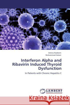 Interferon Alpha and Ribavirin Induced Thyroid Dysfunction Nadeem, Amina, Aslam, Muhammad 9783847375135