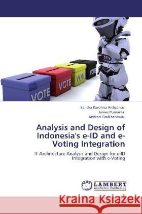 Analysis and Design of Indonesia's E-Id and E-Voting Integration Sandra Karolina Ardiyanto, James Purnama, Andrari Grahitandaru 9783847375166