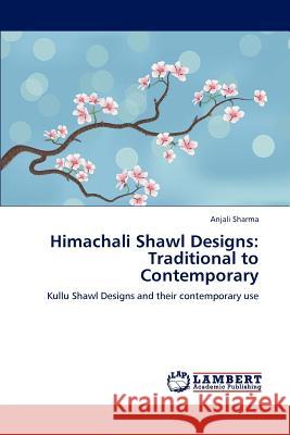 Himachali Shawl Designs: Traditional to Contemporary Anjali Sharma 9783847375241