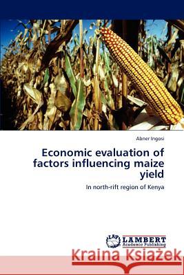 Economic evaluation of factors influencing maize yield Ingosi, Abner 9783847375449 LAP Lambert Academic Publishing